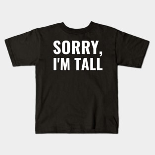 Sorry I'm Tall Kids T-Shirt